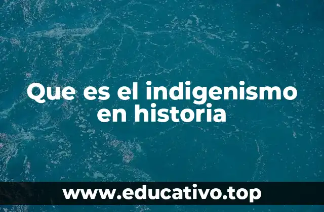 Que es el indigenismo en historia