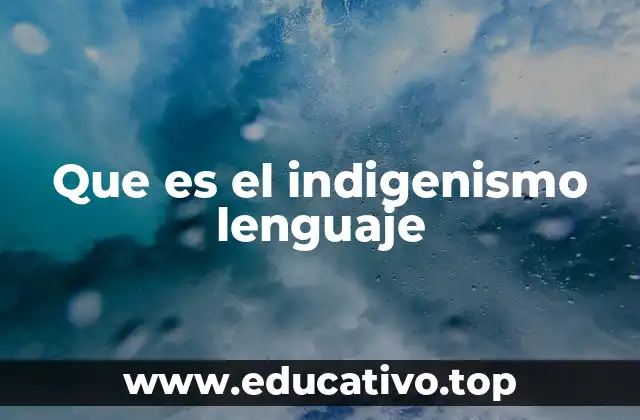 Que es el indigenismo lenguaje
