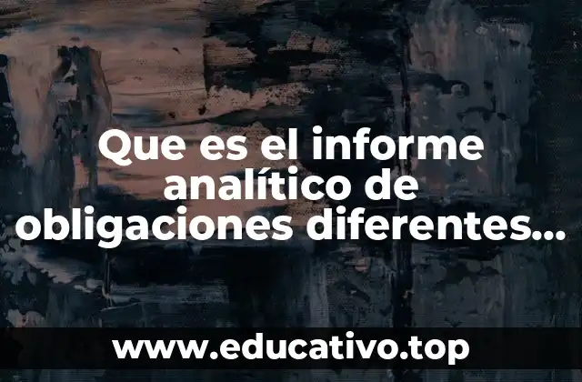 Que es el informe analítico de obligaciones diferentes de financiamientos