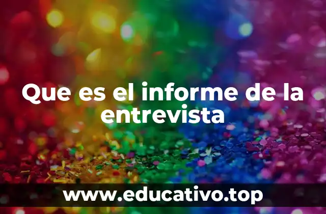 Que es el informe de la entrevista