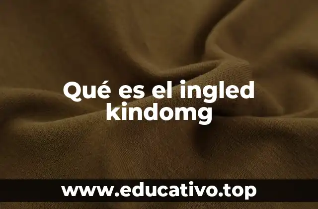 Qué es el ingled kindomg