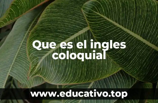 Que es el ingles coloquial