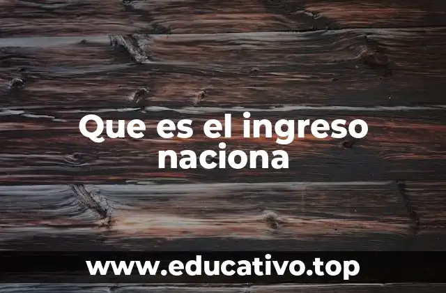 Que es el ingreso naciona