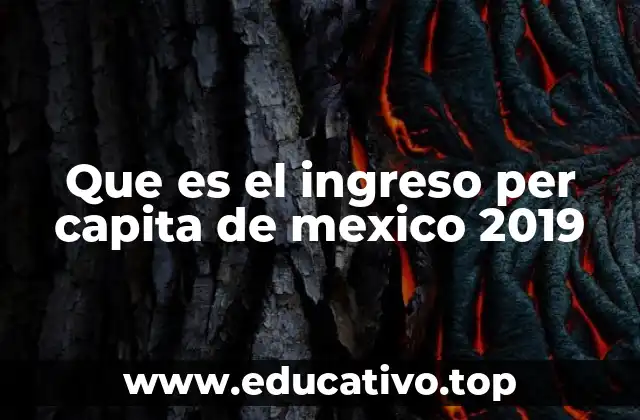 Que es el ingreso per capita de mexico 2019