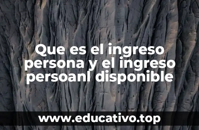 Que es el ingreso persona y el ingreso persoanl disponible