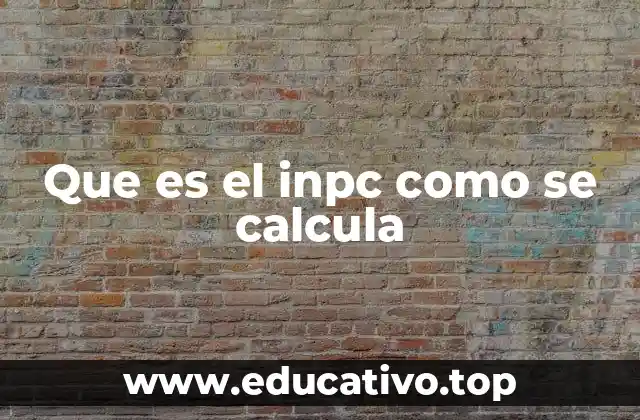 Que es el inpc como se calcula