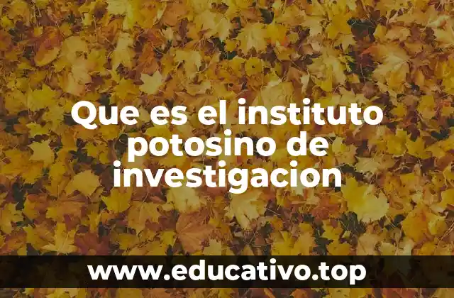 Que es el instituto potosino de investigacion