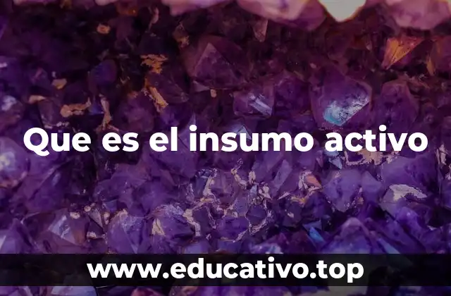 Que es el insumo activo