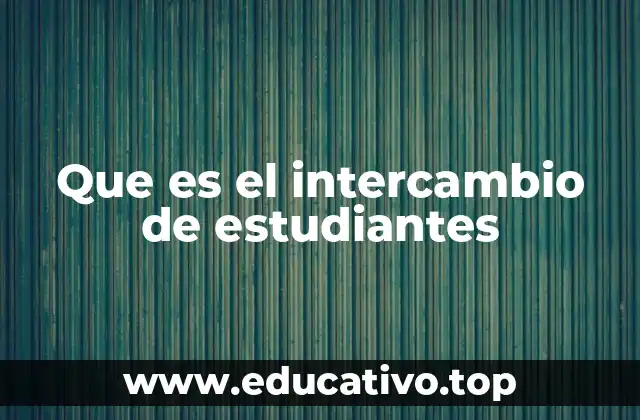 Que es el intercambio de estudiantes