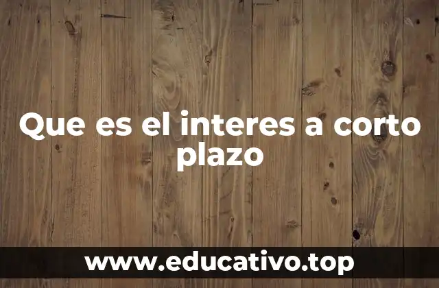 Que es el interes a corto plazo