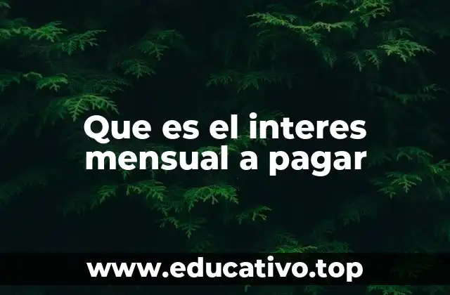 Que es el interes mensual a pagar