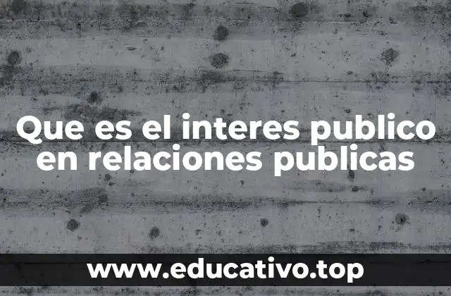 Que es el interes publico en relaciones publicas