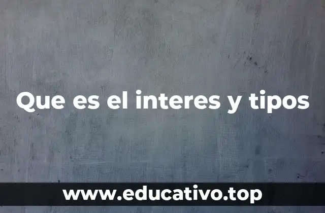 Que es el interes y tipos