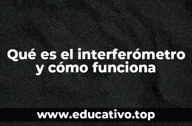 Qué es el interferómetro y cómo funciona