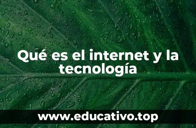 Qué es el internet y la tecnología