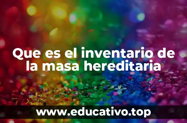 Que es el inventario de la masa hereditaria