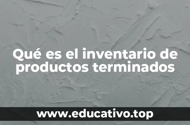 Qué es el inventario de productos terminados