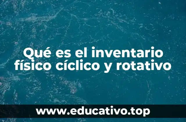 Qué es el inventario físico cíclico y rotativo