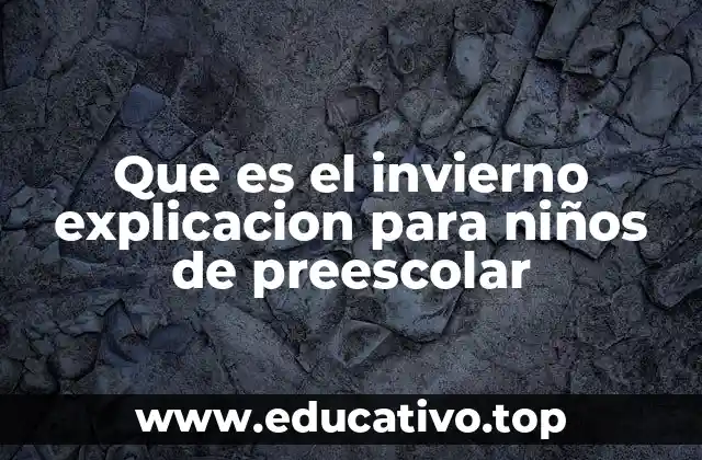 Que es el invierno explicacion para niños de preescolar