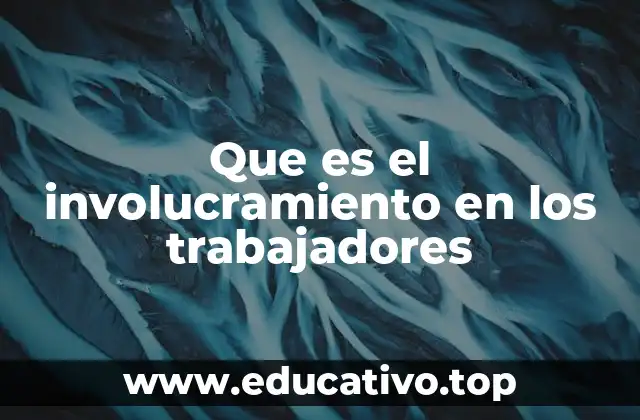 Que es el involucramiento en los trabajadores