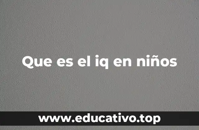 Que es el iq en niños