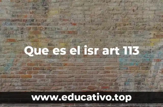 Que es el isr art 113