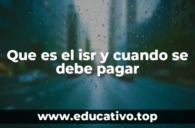 Que es el isr y cuando se debe pagar