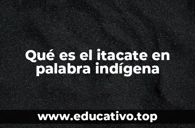 Qué es el itacate en palabra indígena