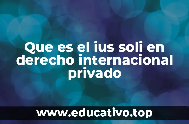 Que es el ius soli en derecho internacional privado