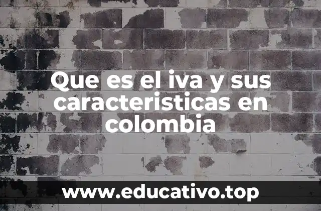 Que es el iva y sus caracteristicas en colombia