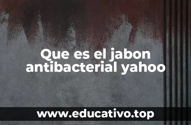 Que es el jabon antibacterial yahoo