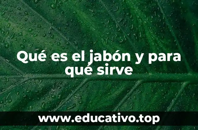 Qué es el jabón y para qué sirve