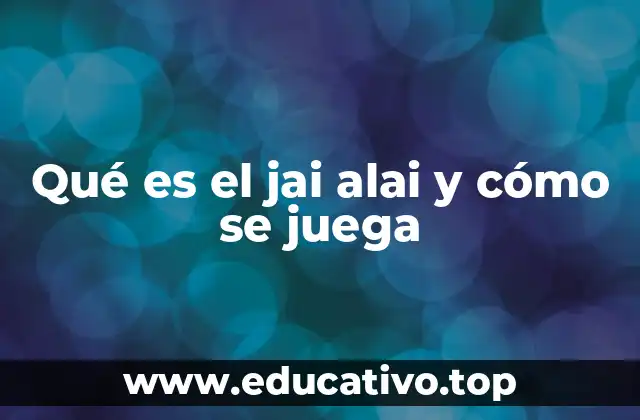 Qué es el jai alai y cómo se juega