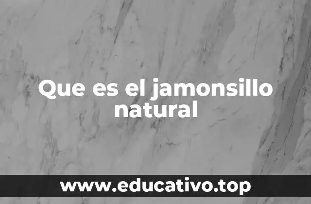 Que es el jamonsillo natural