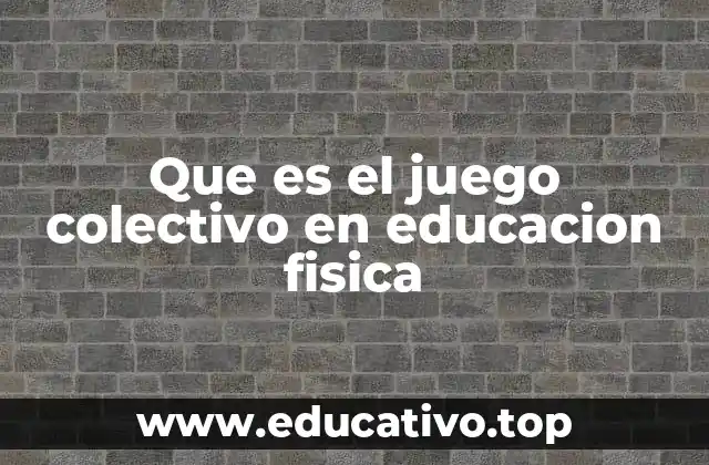 La importancia del juego colectivo en el aula de educación física