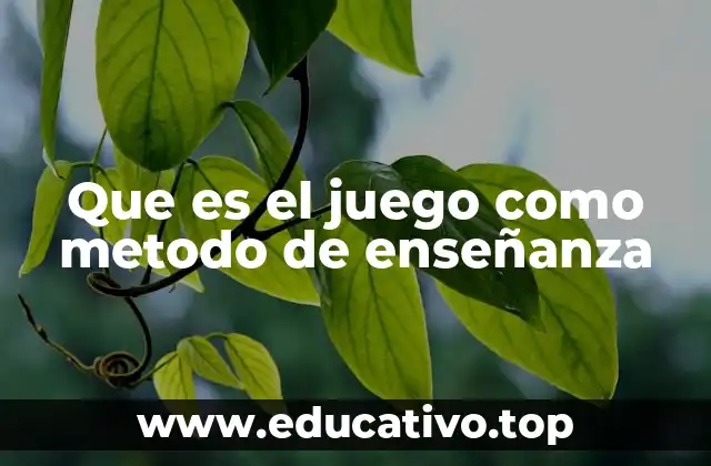 Que es el juego como metodo de enseñanza