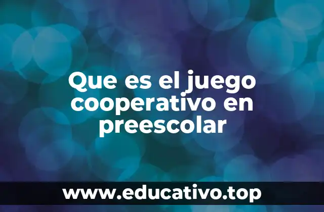 Que es el juego cooperativo en preescolar