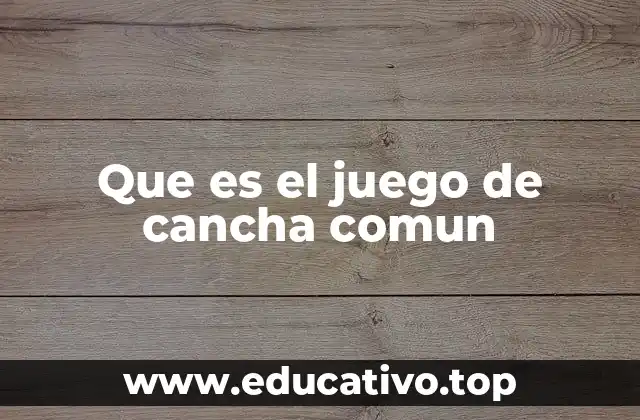Que es el juego de cancha comun