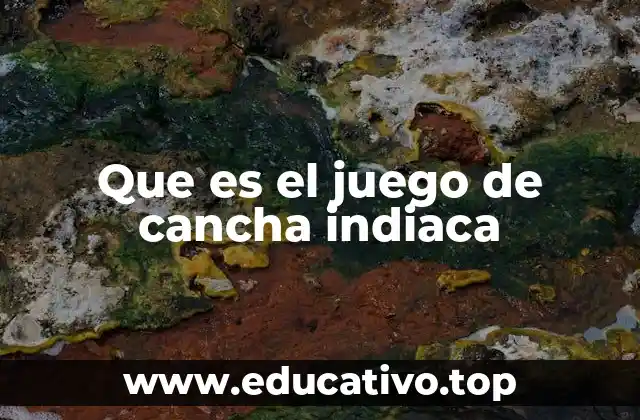 Que es el juego de cancha indiaca