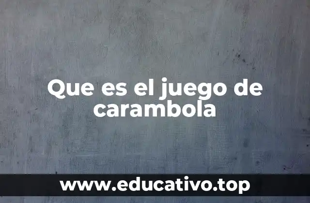 Que es el juego de carambola