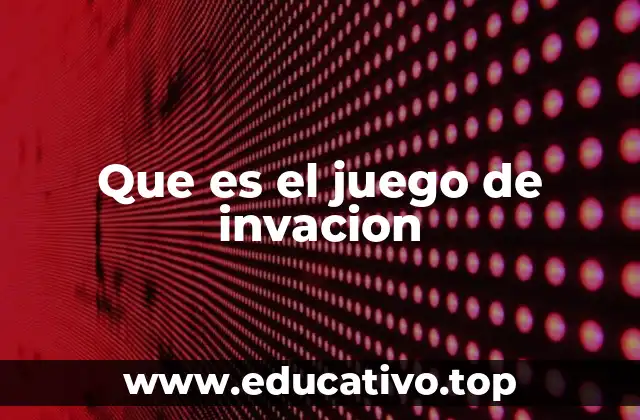 Que es el juego de invacion