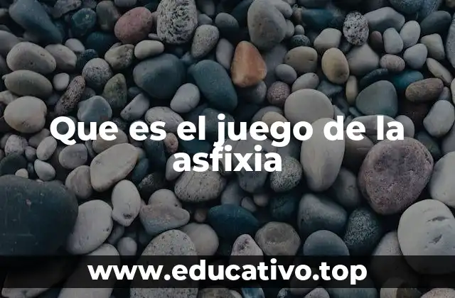 Que es el juego de la asfixia