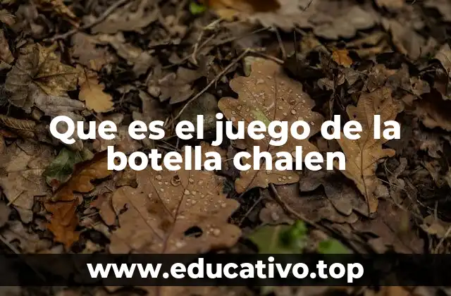 Que es el juego de la botella chalen