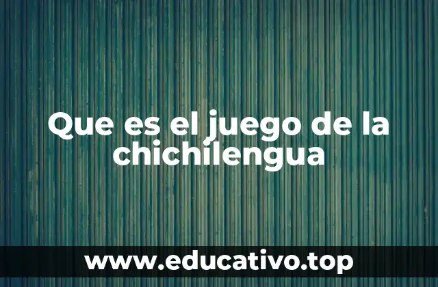 Que es el juego de la chichilengua