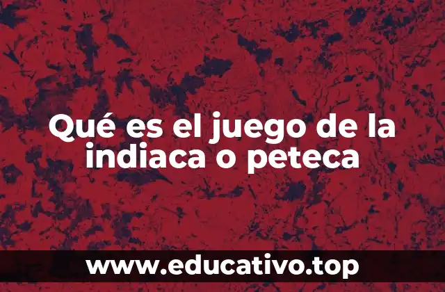 Qué es el juego de la indiaca o peteca
