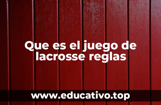 Que es el juego de lacrosse reglas