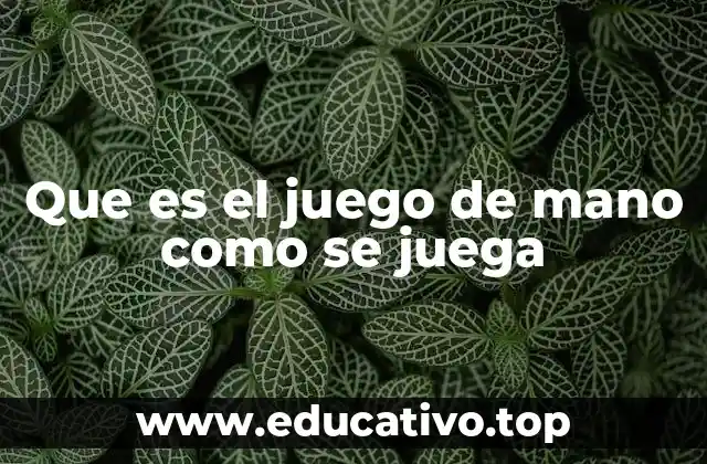 Que es el juego de mano como se juega