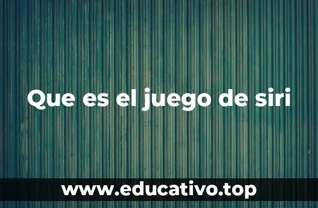 Que es el juego de siri