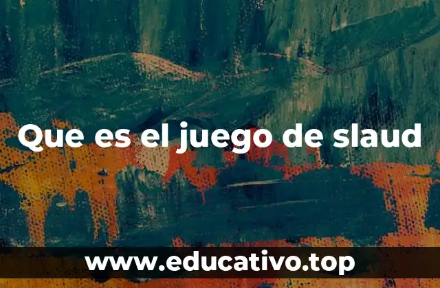 Que es el juego de slaud