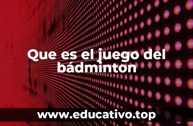 Que es el juego del bádminton